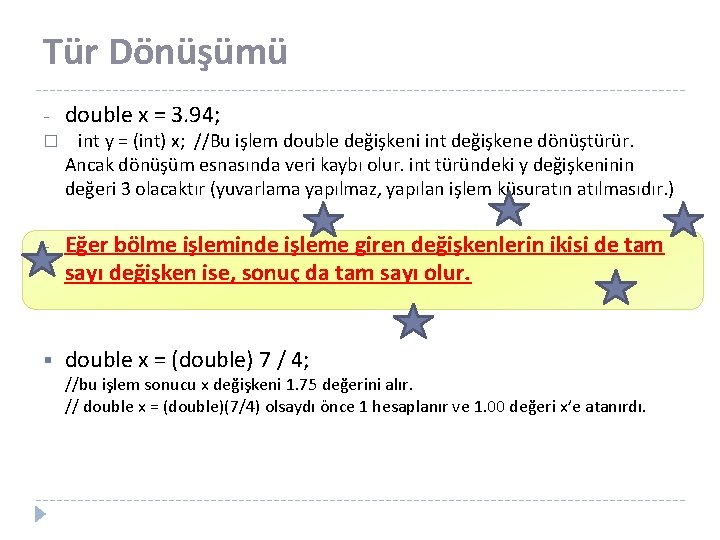 Tür Dönüşümü - double x = 3. 94; � int y = (int) x;