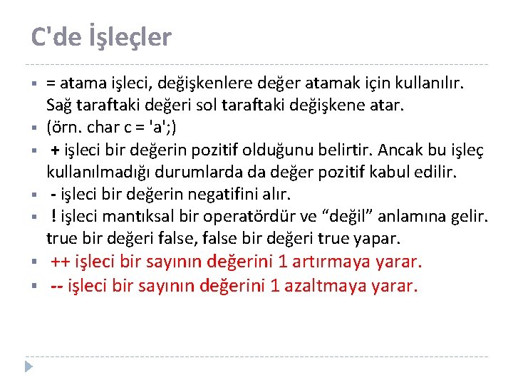 C'de İşleçler § § § § = atama işleci, değişkenlere değer atamak için kullanılır.