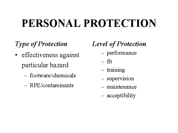 PERSONAL PROTECTION Type of Protection • effectiveness against particular hazard – footware/chemicals – RPE/contaminants