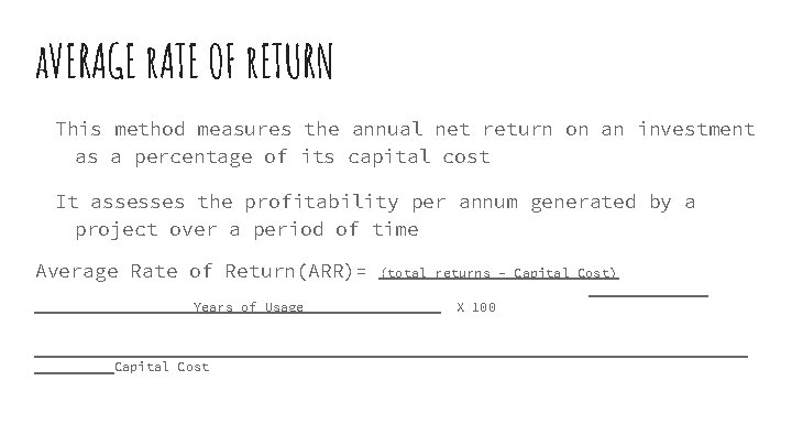 a. VERAGE r. ATE OF r. ETURN This method measures the annual net return