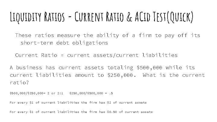 Liquidity Ratios - Current Ratio & ACid Test(Quick) These ratios measure the ability of