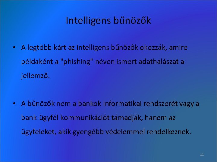 Intelligens bűnözők • A legtöbb kárt az intelligens bűnözők okozzák, amire példaként a "phishing"
