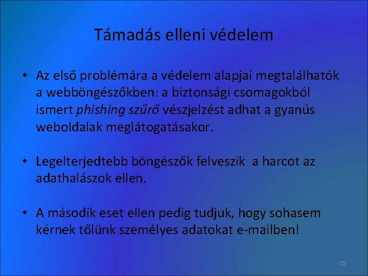 Támadás elleni védelem • Az első problémára a védelem alapjai megtalálhatók a webböngészőkben: a