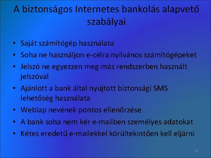 A biztonságos Internetes bankolás alapvető szabályai • Saját számítógép használata • Soha ne használjon