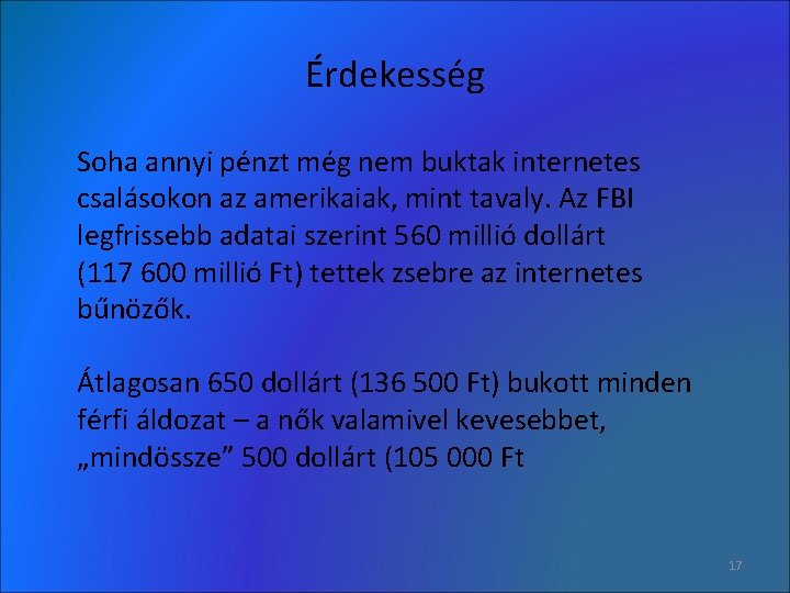 Érdekesség Soha annyi pénzt még nem buktak internetes csalásokon az amerikaiak, mint tavaly. Az