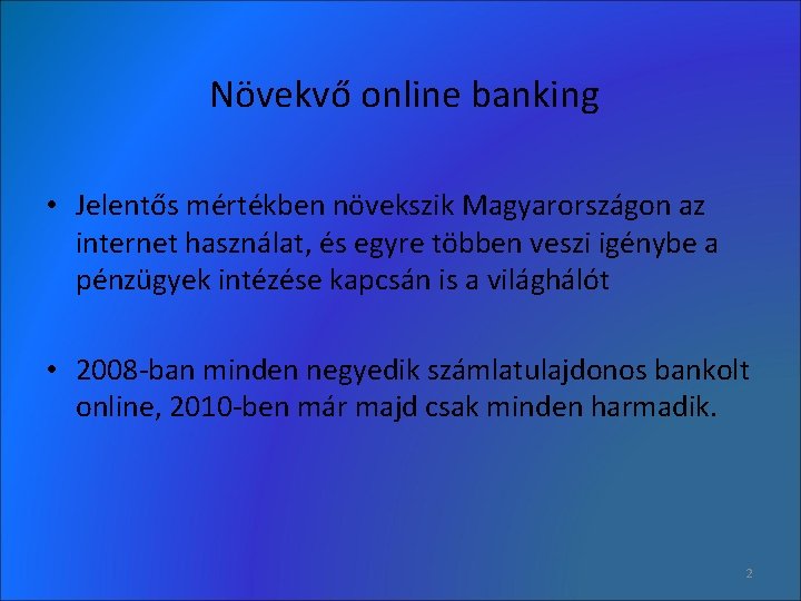 Növekvő online banking • Jelentős mértékben növekszik Magyarországon az internet használat, és egyre többen