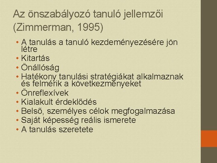 Az önszabályozó tanuló jellemzői (Zimmerman, 1995) • A tanulás a tanuló kezdeményezésére jön létre