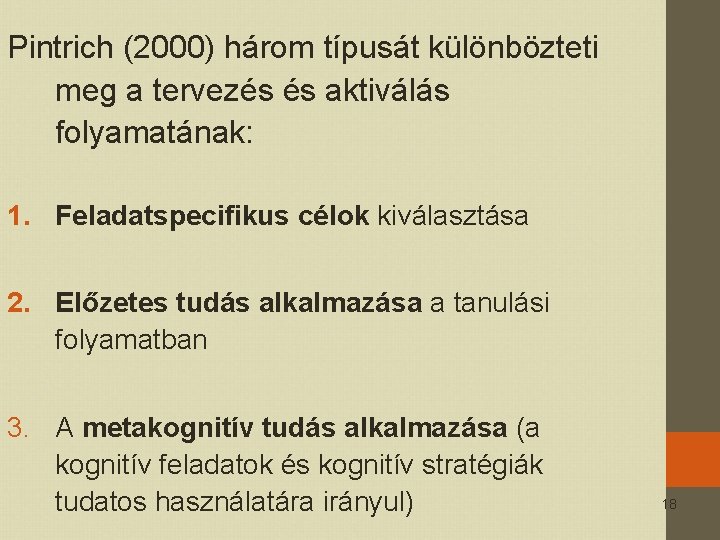 Pintrich (2000) három típusát különbözteti meg a tervezés és aktiválás folyamatának: 1. Feladatspecifikus célok