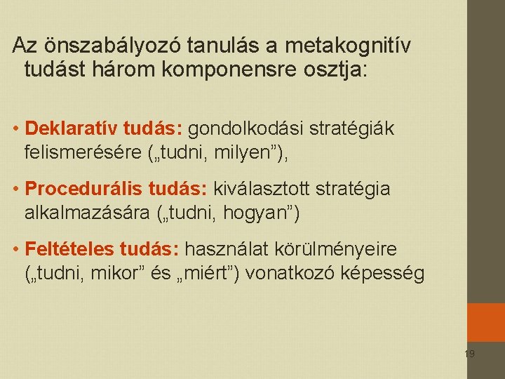 Az önszabályozó tanulás a metakognitív tudást három komponensre osztja: • Deklaratív tudás: gondolkodási stratégiák