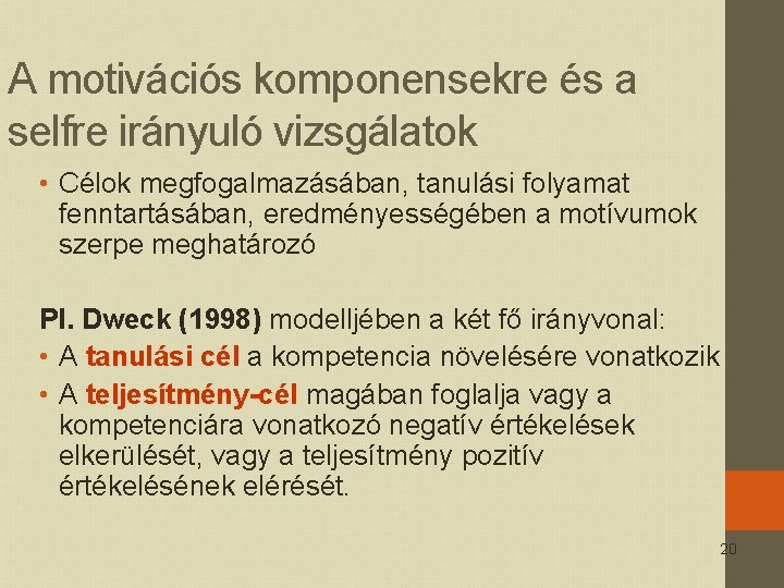 A motivációs komponensekre és a selfre irányuló vizsgálatok • Célok megfogalmazásában, tanulási folyamat fenntartásában,