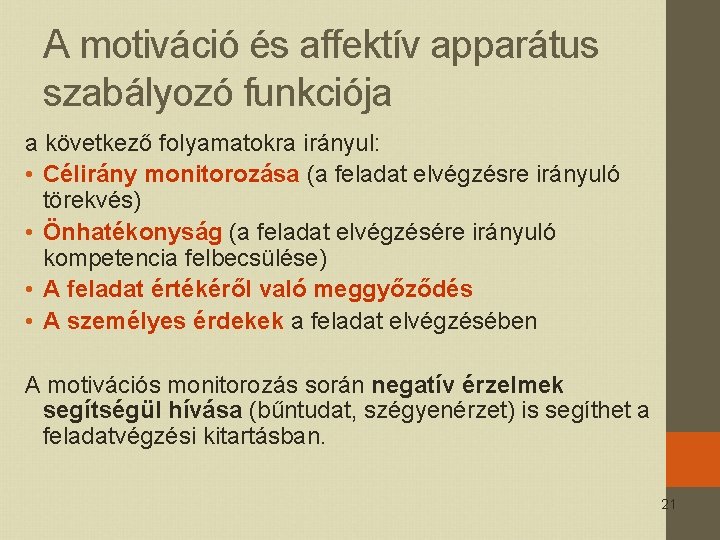 A motiváció és affektív apparátus szabályozó funkciója a következő folyamatokra irányul: • Célirány monitorozása