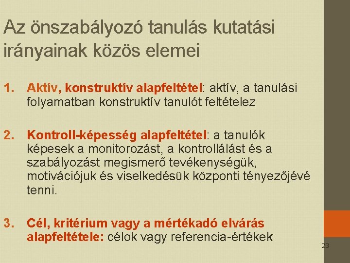 Az önszabályozó tanulás kutatási irányainak közös elemei 1. Aktív, konstruktív alapfeltétel: aktív, a tanulási