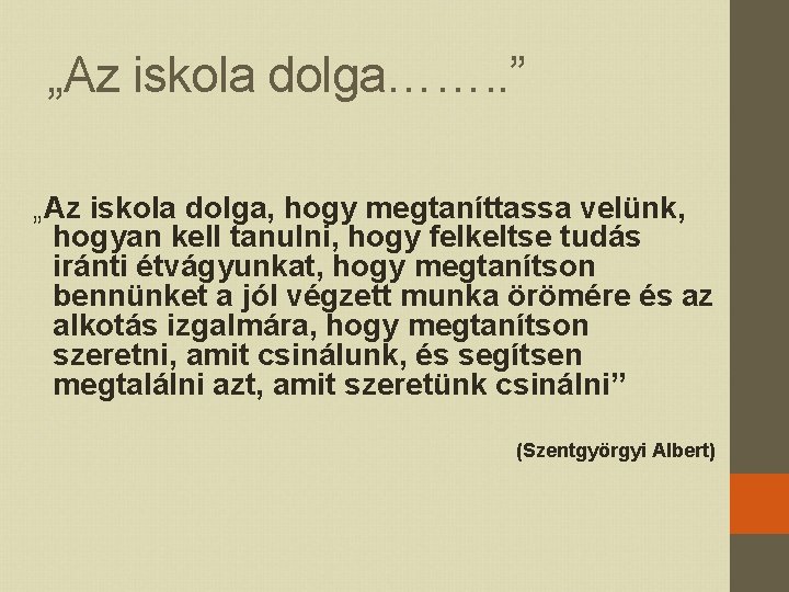 „Az iskola dolga……. . ” „Az iskola dolga, hogy megtaníttassa velünk, hogyan kell tanulni,