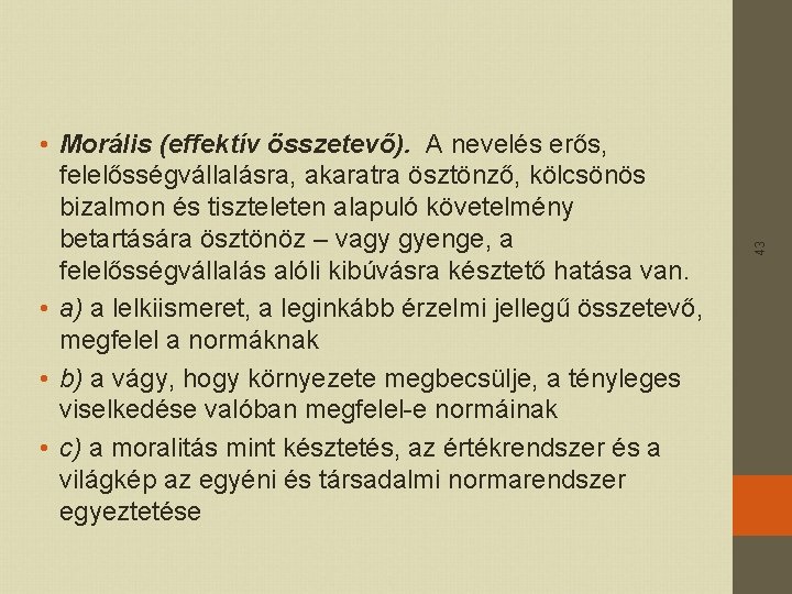 43 • Morális (effektív összetevő). A nevelés erős, felelősségvállalásra, akaratra ösztönző, kölcsönös bizalmon és