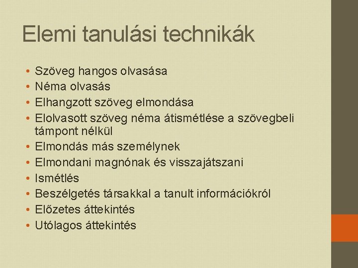 Elemi tanulási technikák • • • Szöveg hangos olvasása Néma olvasás Elhangzott szöveg elmondása