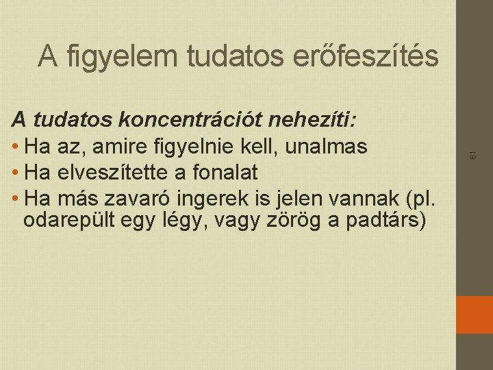 A tudatos koncentrációt nehezíti: • Ha az, amire figyelnie kell, unalmas • Ha elveszítette