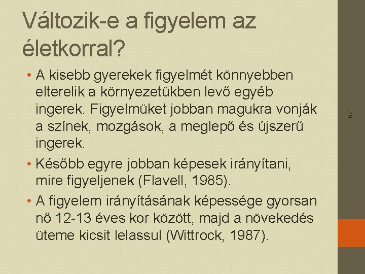  • A kisebb gyerekek figyelmét könnyebben elterelik a környezetükben levő egyéb ingerek. Figyelmüket