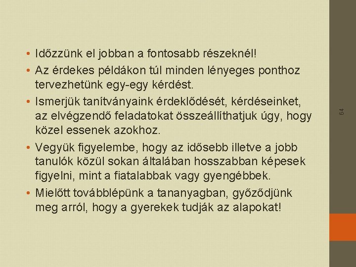 64 • Időzzünk el jobban a fontosabb részeknél! • Az érdekes példákon túl minden