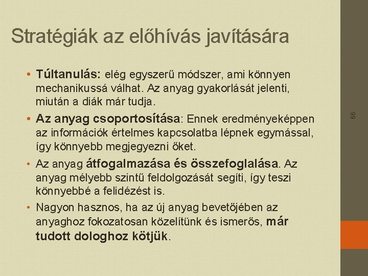 Stratégiák az előhívás javítására • Túltanulás: elég egyszerű módszer, ami könnyen • Az anyag