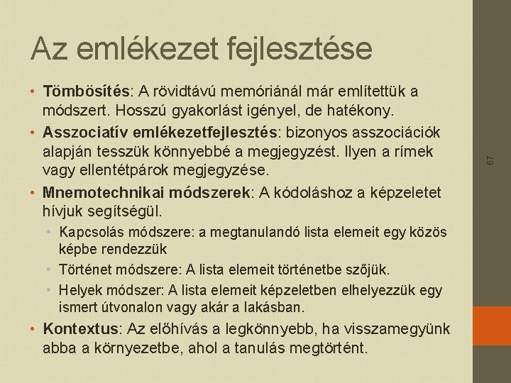  • Tömbösítés: A rövidtávú memóriánál már említettük a módszert. Hosszú gyakorlást igényel, de