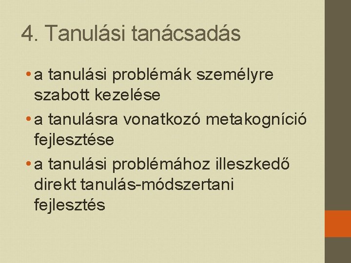 4. Tanulási tanácsadás • a tanulási problémák személyre szabott kezelése • a tanulásra vonatkozó