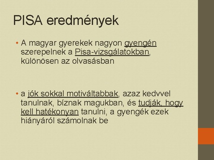 PISA eredmények • A magyar gyerekek nagyon gyengén szerepelnek a Pisa-vizsgálatokban, különösen az olvasásban