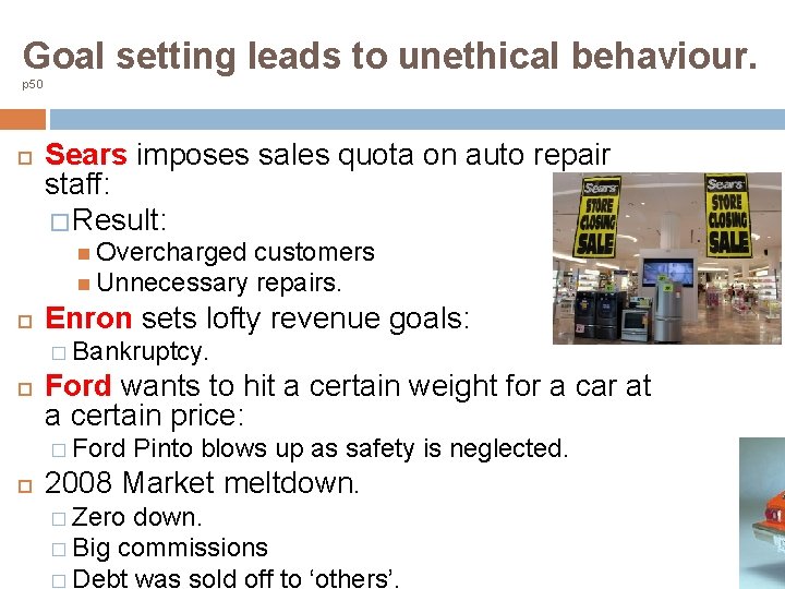 Goal setting leads to unethical behaviour. p 50 Sears imposes sales quota on auto