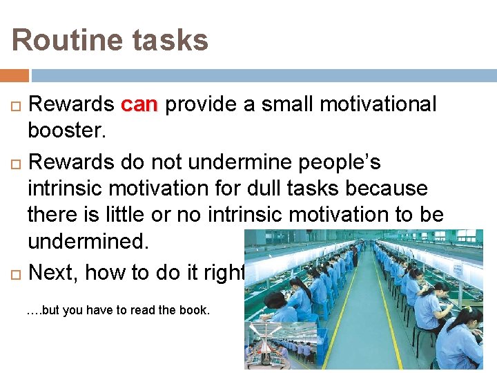 Routine tasks Rewards can provide a small motivational booster. Rewards do not undermine people’s