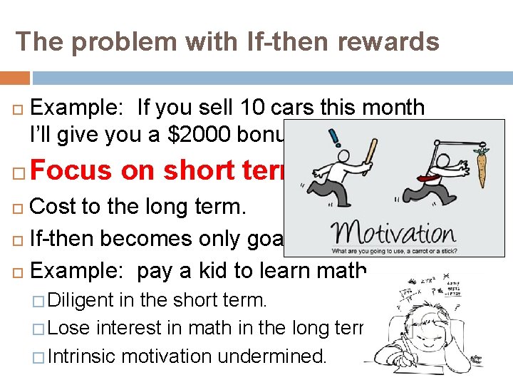 The problem with If-then rewards Example: If you sell 10 cars this month I’ll
