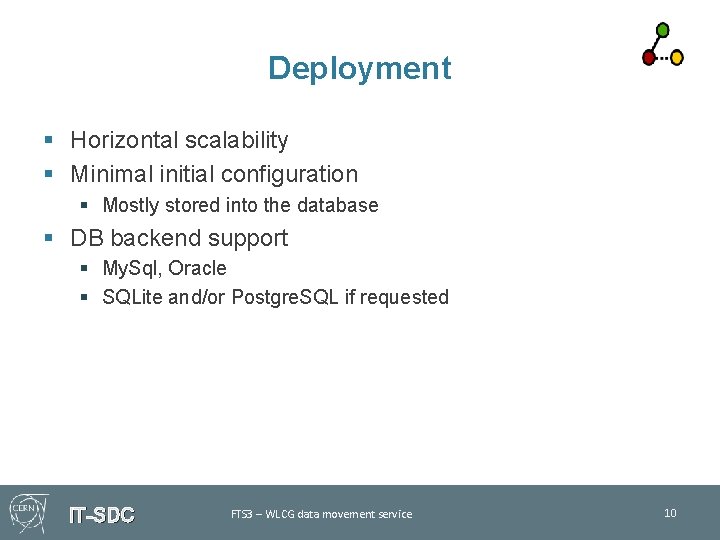 Deployment § Horizontal scalability § Minimal initial configuration § Mostly stored into the database