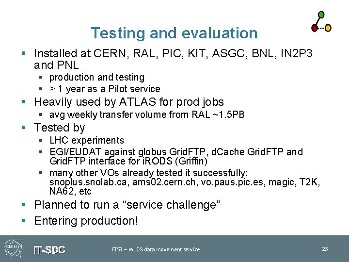 Testing and evaluation § Installed at CERN, RAL, PIC, KIT, ASGC, BNL, IN 2