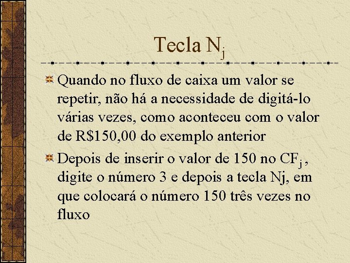 Tecla Nj Quando no fluxo de caixa um valor se repetir, não há a