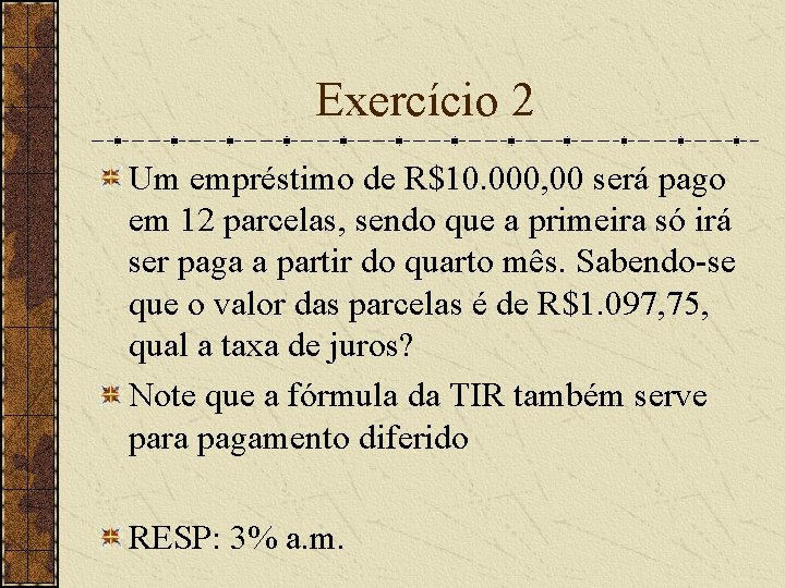 Exercício 2 Um empréstimo de R$10. 000, 00 será pago em 12 parcelas, sendo