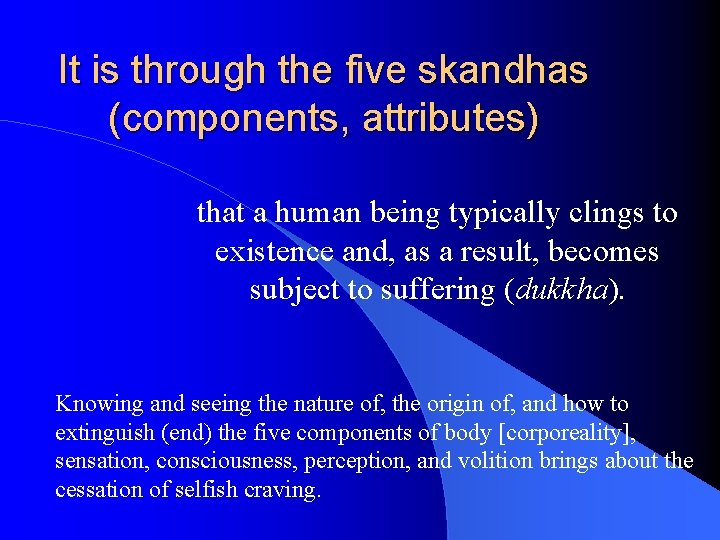 It is through the five skandhas (components, attributes) that a human being typically clings