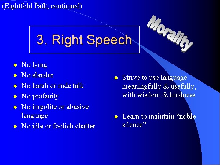 (Eightfold Path, continued) 3. Right Speech l l l No lying No slander No