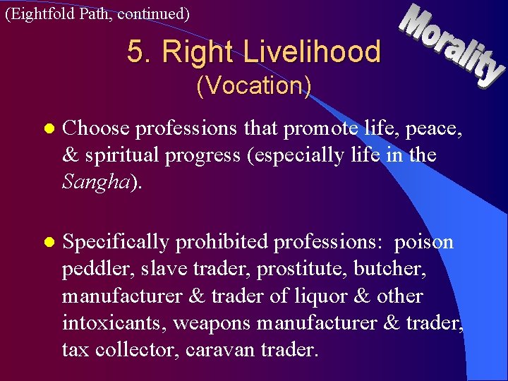 (Eightfold Path, continued) 5. Right Livelihood (Vocation) l Choose professions that promote life, peace,