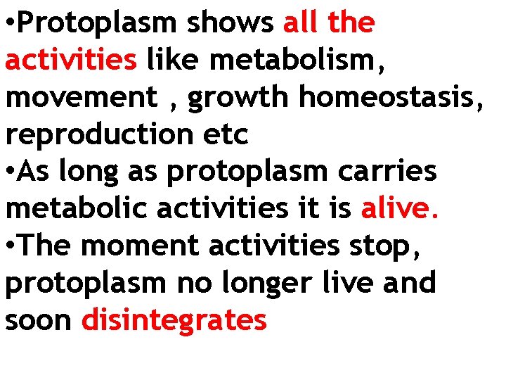  • Protoplasm shows all the activities like metabolism, movement , growth homeostasis, reproduction
