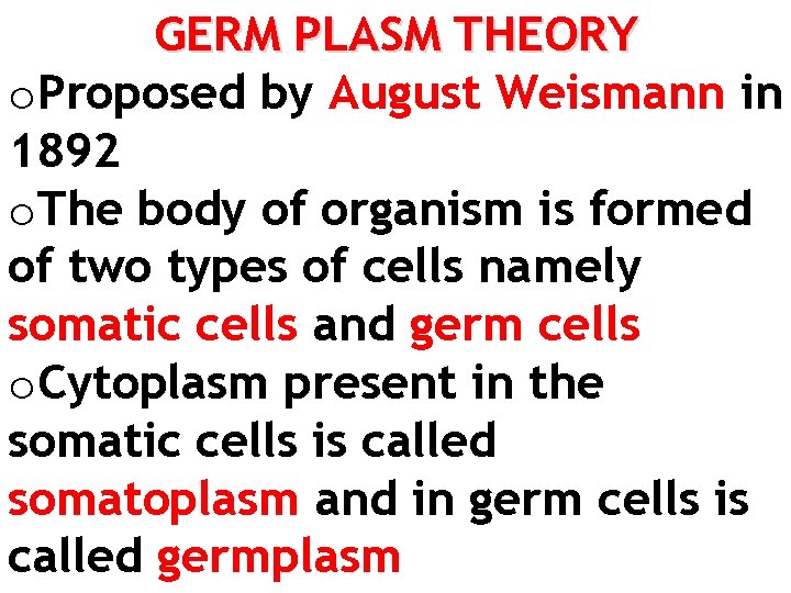 GERM PLASM THEORY o. Proposed by August Weismann in 1892 o. The body of