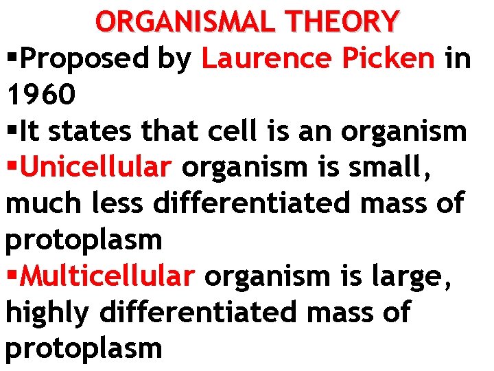 ORGANISMAL THEORY §Proposed by Laurence Picken in 1960 §It states that cell is an
