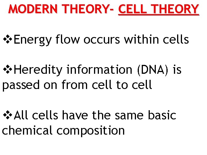 MODERN THEORY- CELL THEORY v. Energy flow occurs within cells v. Heredity information (DNA)