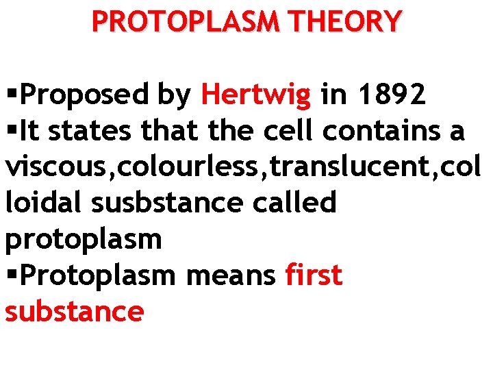 PROTOPLASM THEORY §Proposed by Hertwig in 1892 §It states that the cell contains a