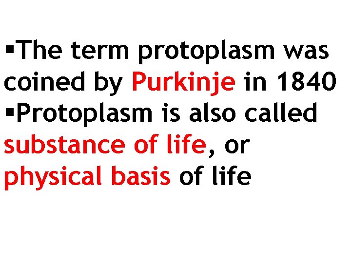 §The term protoplasm was coined by Purkinje in 1840 §Protoplasm is also called substance
