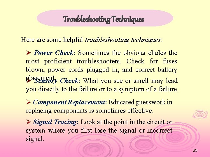 Troubleshooting Techniques Here are some helpful troubleshooting techniques: Ø Power Check: Sometimes the obvious
