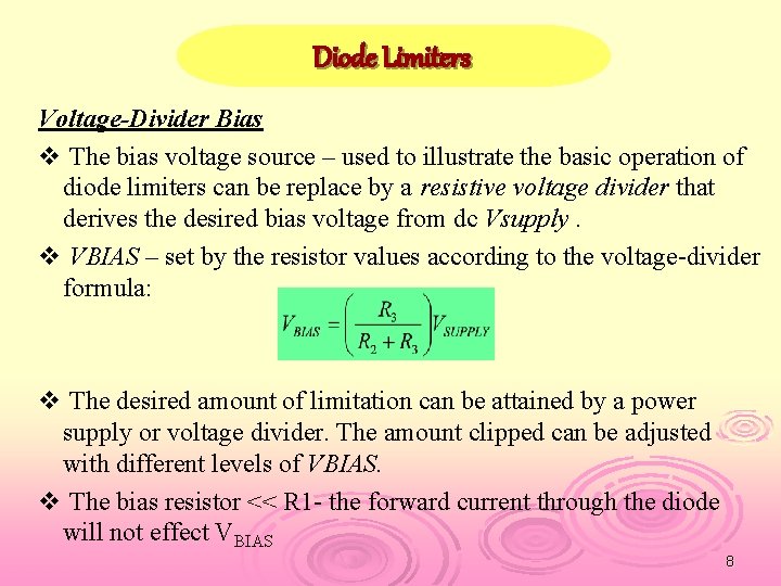 Diode Limiters Voltage-Divider Bias v The bias voltage source – used to illustrate the