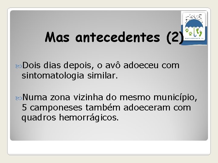 Mas antecedentes (2) Dois dias depois, o avô adoeceu com sintomatologia similar. Numa zona