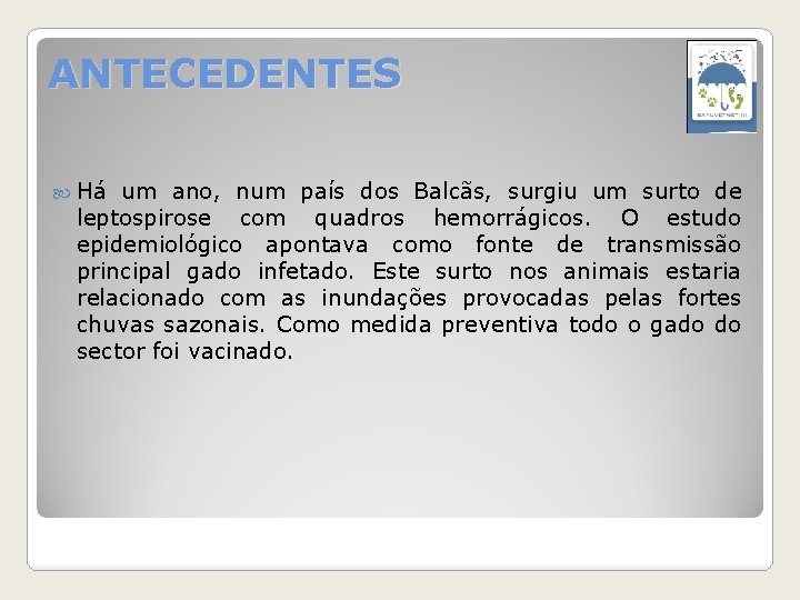 ANTECEDENTES Há um ano, num país dos Balcãs, surgiu um surto de leptospirose com