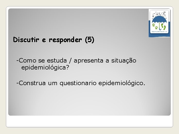 Discutir e responder (5) -Como se estuda / apresenta a situação epidemiológica? -Construa um