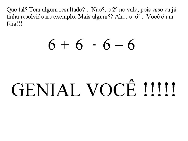 Que tal? Tem algum resultado? . . . Não? , o 2º no vale,