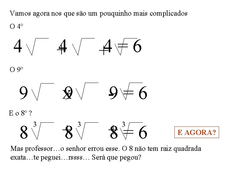 Vamos agora nos que são um pouquinho mais complicados O 4º 4 +4 4