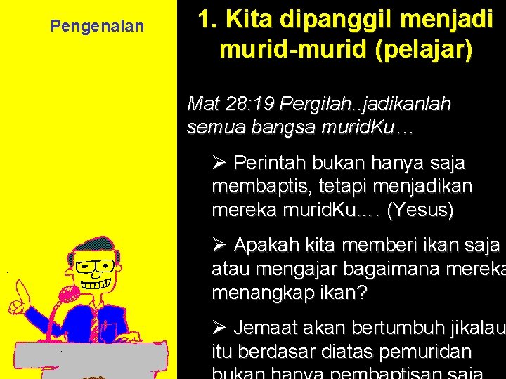 Pengenalan 1. Kita dipanggil menjadi murid-murid (pelajar) Mat 28: 19 Pergilah. . jadikanlah semua